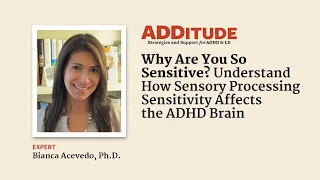 How Sensory Processing Sensitivity Affects the ADHD Brain (with Bianca Acevedo, Ph.D)