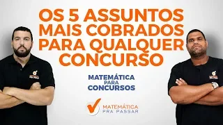 Matemática para Concursos: 5 Assuntos Mais Cobrados em Qualquer Prova de Matemática.