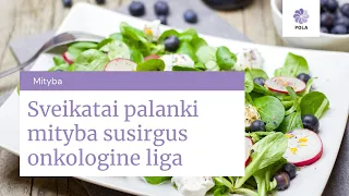 Kas yra sveikatai palanki mityba susirgus onkologine liga