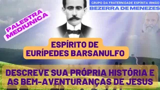 PALESTRA MEDIÚNICA Espírito Eurípedes Barsanulfo conta sua própria história e as bem-aventuranças