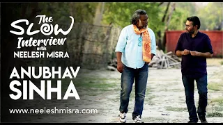 Anubhav Sinha "I betrayed a lot of people ..." | The Slow Interview with Neelesh Misra