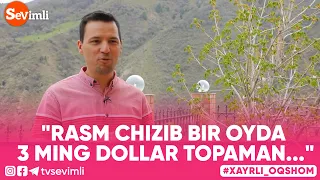 Xayrli Oqshom - "RASM CHIZIB BIR OYDA 3 MING DOLLAR TOPAMAN..."