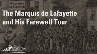 The Marquis de Lafayette and His Farewell Tour