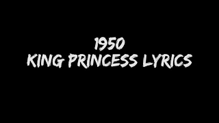 1950 King Princess Lyrics Video