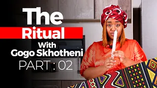 The Ritual Part 02 | Gogo Skhotheni