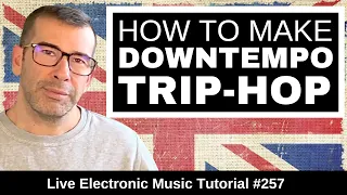 How to Downtempo & Trip Hop like Massive Attack  + Templates: Live Electronic Music Tutorial 257