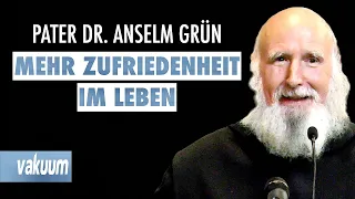 Anselm Grün: Mehr Zufriedenheit im Leben | Haltungen für ein gelingendes Leben | Vortrag | VAKUUM