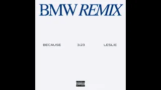 3:23 - BMW (Remix) [feat. Because & Leslie]