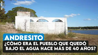 Andresito: ¿cómo era el pueblo que quedó bajo el agua hace más de 40 años?