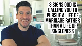 God Is Calling You to Pursue Marriage Rather than Singleness If . . .