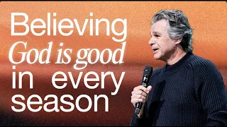 Believing God Is Good In Every Season | Pastor Jentezen Franklin