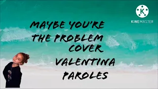 Maybe you’re the problem Valentina Paroles