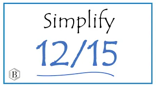 How to Simplify the Fraction 12/15