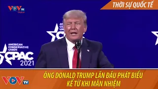 Cựu Tổng thống Mỹ Donald Trump lần đầu phát biểu chính thức kể từ khi mãn nhiệm