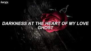 Darkness At The Heart Of My Love : Ghost (Spanish / English lyrics)