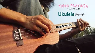 Timro Pratiksa - Shallum Lama | Ukulele fingerstyle ( subscriber suggest ) | Nepali music