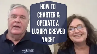 Crewed Yacht Charter Seminar: How to Charter & Operate a Luxury Crewed Yacht