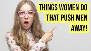 7 Things Women Do Wrong That Push Men Away - Relationship Advice