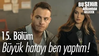 Büyük hatayı ben yaptım! - Bu Şehir Arkandan Gelecek 15. Bölüm - atv