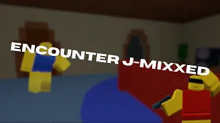 ENCOUNTER J-MIXXED (encounter Z-MIXXED but Jim and T@#I%^M sing it)