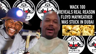 The REAL reason Floyd Mayweather was STUCK in DUBAI REVEALED by Wack 100