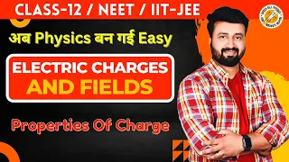 Mastering the Properties of Electric Charge | Class 12 Physics | NEET & IIT-JEE Preparation