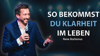 So bekommst du Klarheit im Leben | Rene Borbonus