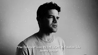 "Her Embrace" from IN THE LIGHT, A Faustian Tale - Jeremy Jordan (Music Video)