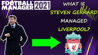 Football Manager 2021 Experiment | WHAT IF STEVEN GERRARD MANAGED LIVERPOOL? | FM21