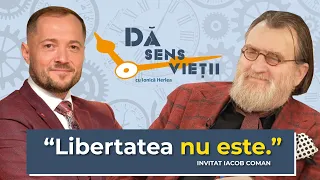 CE ÎNSEAMNĂ SĂ FII LIBER? - Dă sens vieții - Iacob Coman și Ionică Herlea