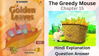 The Greedy Mouse- Chapter 15, Class 2, Golden Leaves English, Hindi Explanation+ Question Answers
