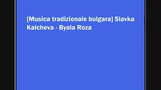 Slavka Kalcheva - Byala Roza