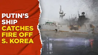 Ukraine War Live Update : Russian Ship Catches Fire Off South Korea Amid Rising Tensions Over Kyiv