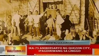 BT: Ika-75 anibersaryo ng Quezon City, ipagdiriwang sa Linggo