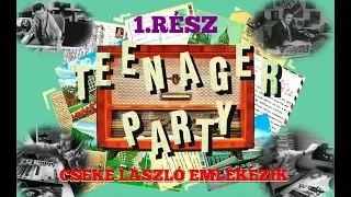 TEENAGER PARTY CSEKE LÁSZLÓ EMLÉKEZIK 1. RÉSZ