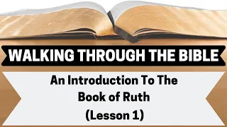 An INTRODUCTION to the Book of RUTH | Lesson 1 | WTTB