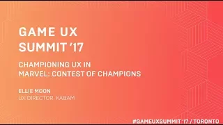 Game UX Summit ’17 | Ellie Moon Kabam | Championing UX in Marvel: Contest of Champions