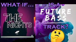 What If "The Nights" by Avicii is a FUTURE BASS track?