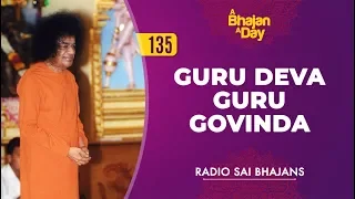 135 - Guru Deva Guru Govinda | Radio Sai Bhajans