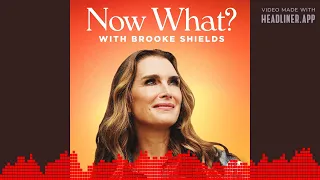 Now What? with Brooke Shields