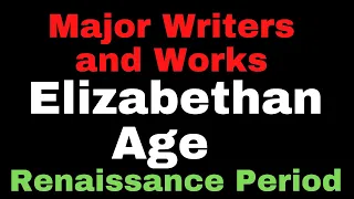 Elizabethan Age - Major Writers & Their Works II Renaissance Period II History of English Literature