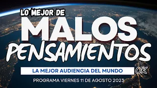 Lo Mejor De Malos Pensamientos Viernes 11 De Agosto 2023-EL EMPUJÓN - LA PALABRA CLAVE