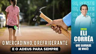 O mercadinho, o refrigerante e o adeus para sempre | Eli Corrêa Oficial |