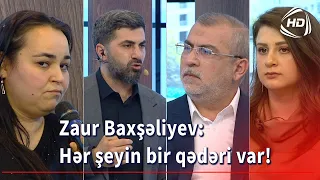 Zaur Baxşəliyev: Hər şeyin bir qədəri var! (BizimləSən)