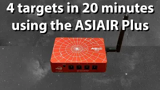 Using the ASIAIR Plus to capture 4 targets in 20 minutes