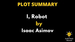 Plot Summary Of I Robot By Isaac Asimov- I Robot By Isaac Asimov Summary