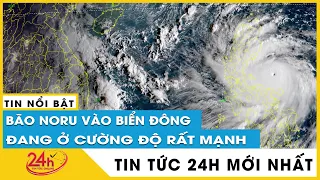 Cập nhật tình hình siêu bão Noru đang đi nhanh, miền Trung sẵn sàng sơ tán hơn 868.000 người | TV24h