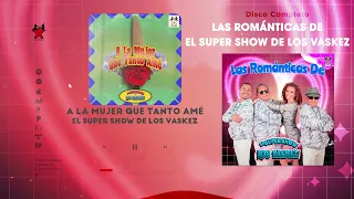 El Super Show De Los Vaskez - Las Románticas De El Super Show De Los Vaskez (Disco Completo)