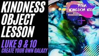 Kindness Object Lesson for kids + Make your own Galaxy + Luke 9 and 10