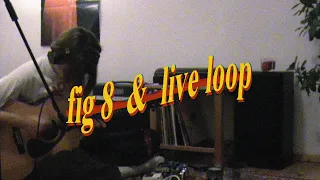 fig. 8 inspired jam + live loop